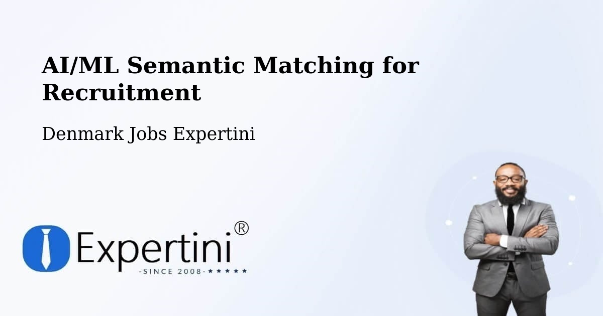 AI/ML Semantic Matching for Recruitment - Denmark Jobs Expertini