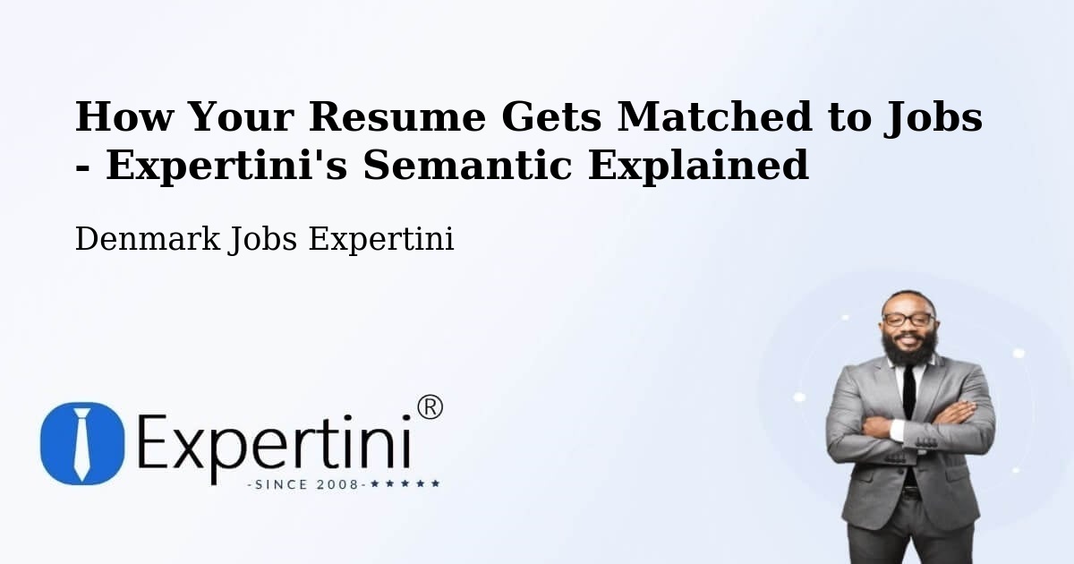 How Your Resume Gets Matched to Jobs - Expertini's Semantic Explained - Denmark Jobs Expertini