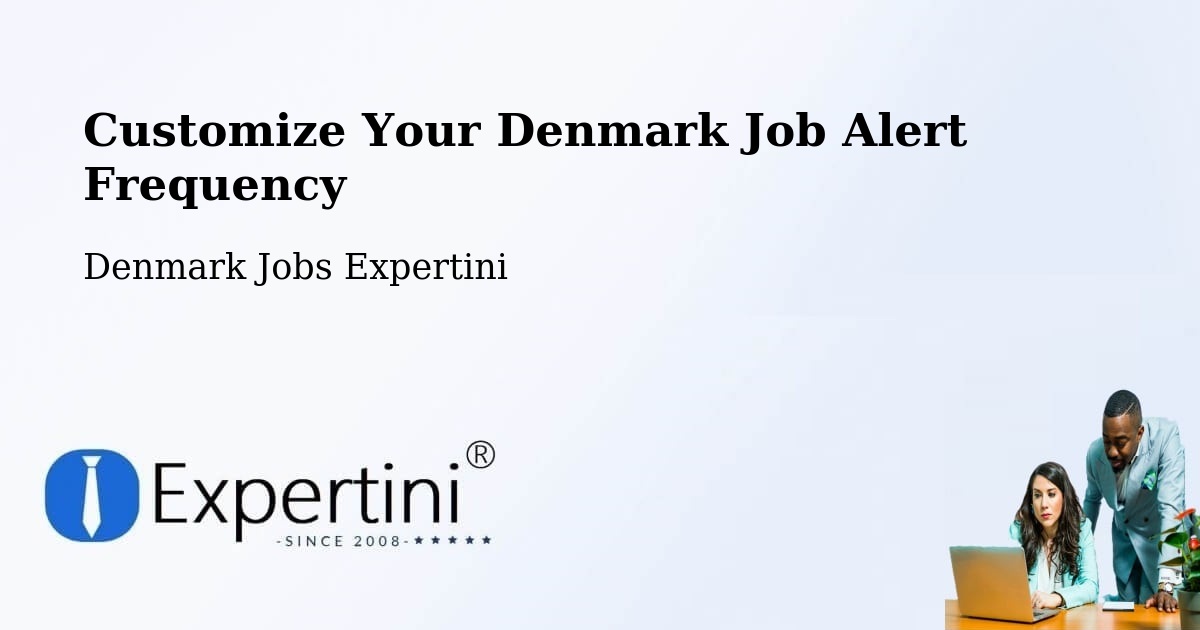 Customize Your Denmark Job Alert Frequency - Denmark Jobs Expertini